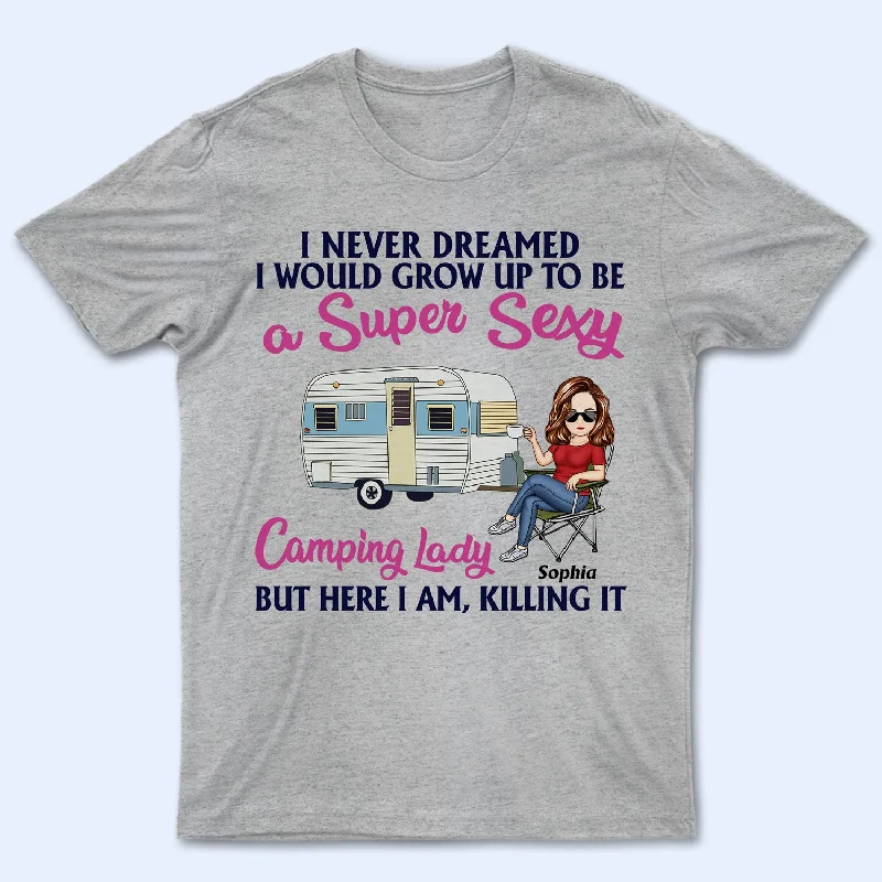 Never Dreamed I'd Grow Up To Be A Super Sexy Camping Lady - Birthday, Funny For Her, Campers - Personalized Custom T Shirt Lace Blend Ribbed Blend Corduroy Blend