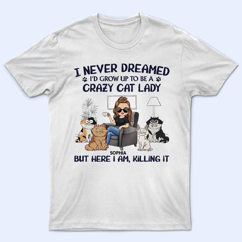 Never Dreamed I'd Grow Up To Be A Crazy Cat Lady - Funny, Birthday Gift For Cat Lovers - Personalized T Shirt Denim Fabric Leather Fabric Suede Fabric