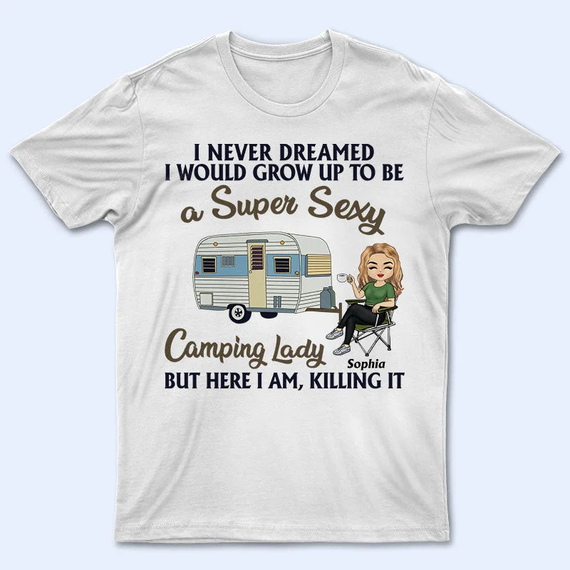 Never Dreamed I'd Grow Up To Be A Super Sexy Camping Lady - Personalized Custom T Shirt Solid Color Striped Floral